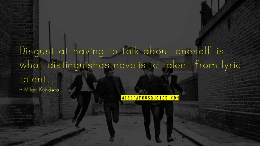 About Talent Quotes By Milan Kundera: Disgust at having to talk about oneself is About Talent Quotes By Milan Kundera: Disgust at having to talk about oneself is