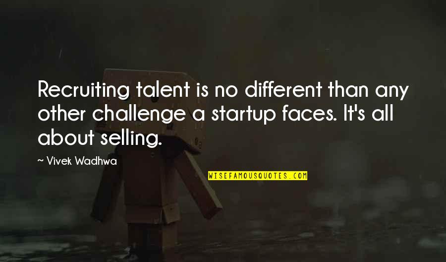 About Talent Quotes By Vivek Wadhwa: Recruiting talent is no different than any other