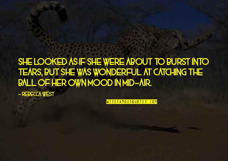 About Tears Quotes By Rebecca West: She looked as if she were about to About Tears Quotes By Rebecca West: She looked as if she were about to