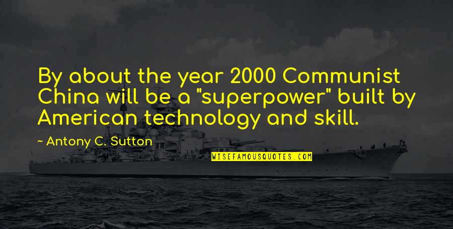 About Technology Quotes By Antony C. Sutton: By about the year 2000 Communist China will