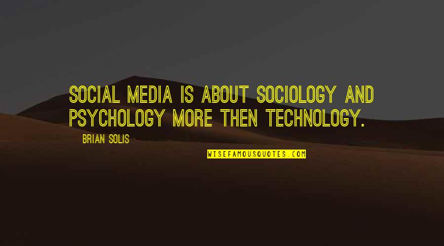 About Technology Quotes By Brian Solis: Social media is about sociology and psychology more