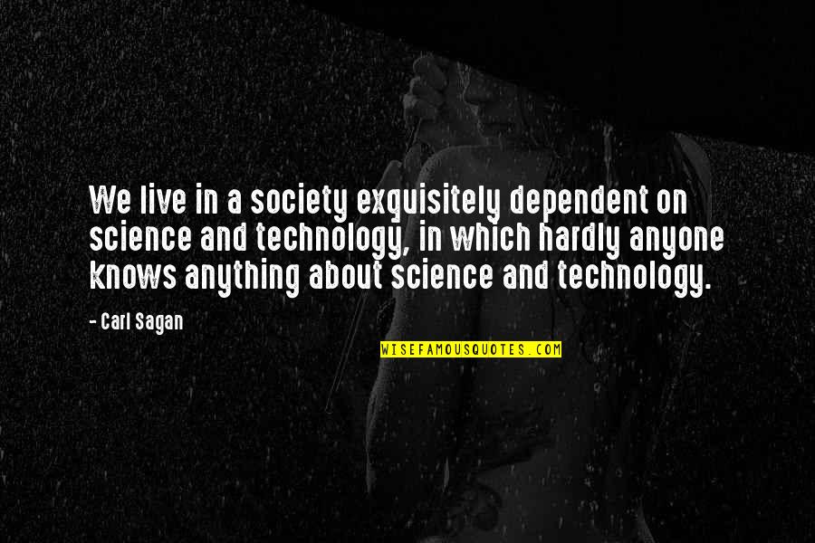 About Technology Quotes By Carl Sagan: We live in a society exquisitely dependent on