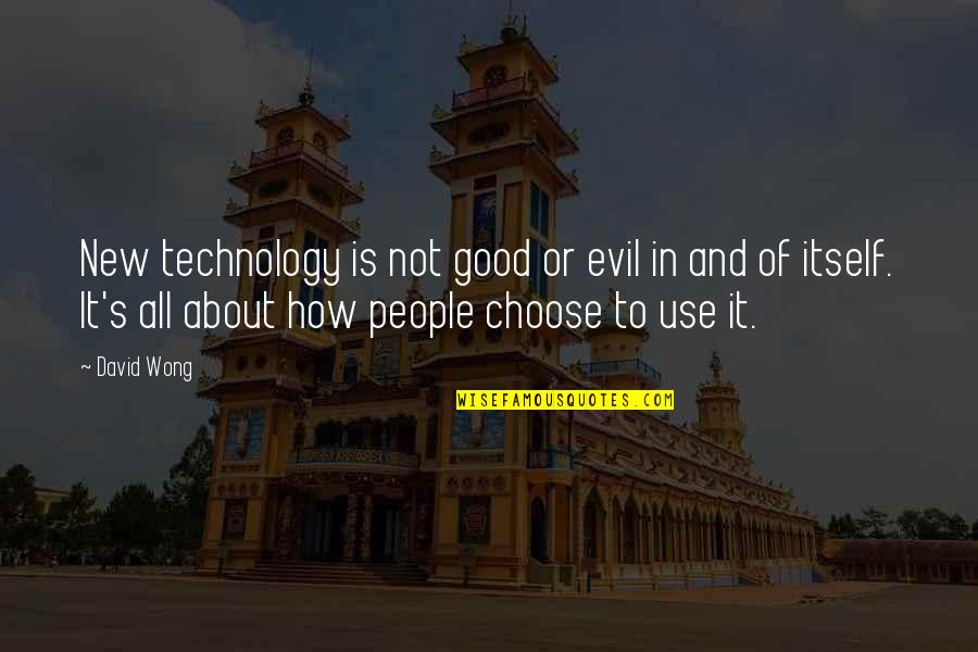 About Technology Quotes By David Wong: New technology is not good or evil in