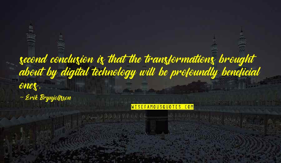 About Technology Quotes By Erik Brynjolfsson: second conclusion is that the transformations brought about