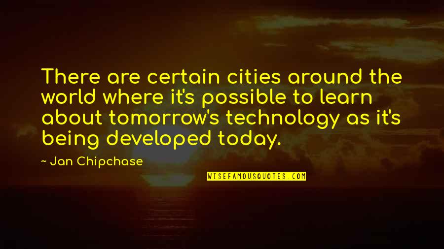 About Technology Quotes By Jan Chipchase: There are certain cities around the world where