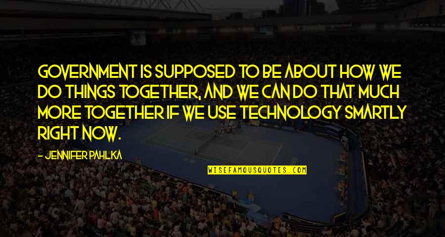 About Technology Quotes By Jennifer Pahlka: Government is supposed to be about how we