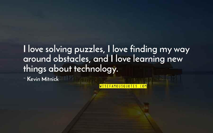 About Technology Quotes By Kevin Mitnick: I love solving puzzles, I love finding my