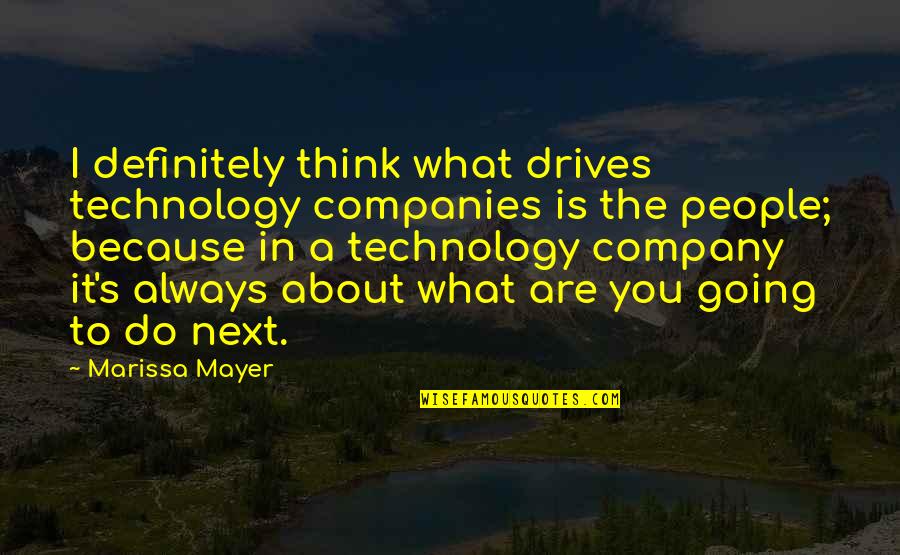 About Technology Quotes By Marissa Mayer: I definitely think what drives technology companies is