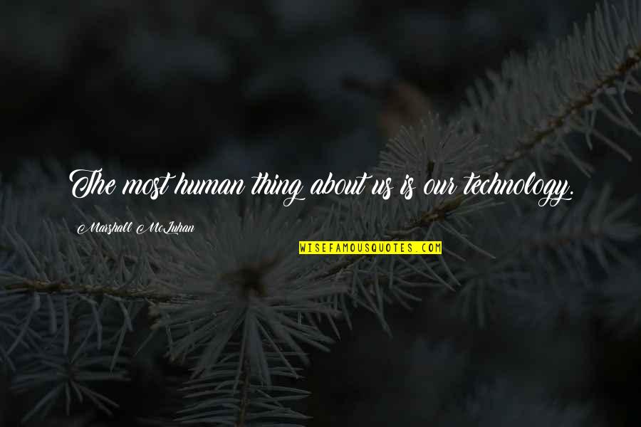 About Technology Quotes By Marshall McLuhan: The most human thing about us is our