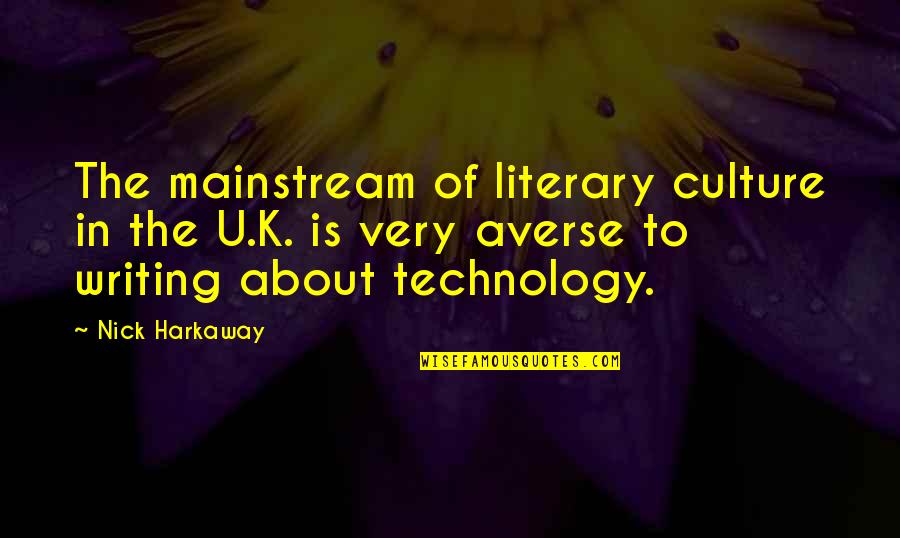 About Technology Quotes By Nick Harkaway: The mainstream of literary culture in the U.K.