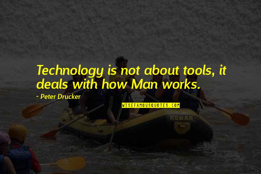 About Technology Quotes By Peter Drucker: Technology is not about tools, it deals with
