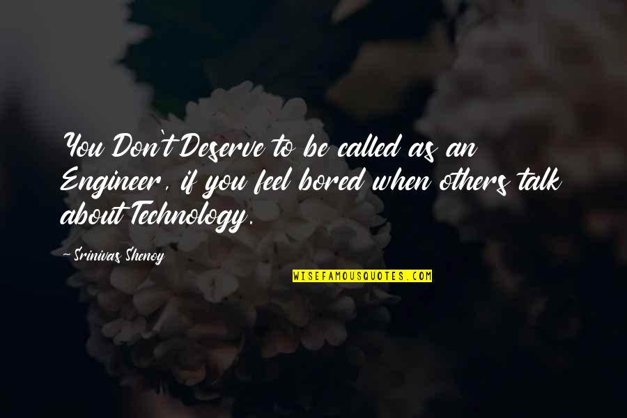 About Technology Quotes By Srinivas Shenoy: You Don't Deserve to be called as an
