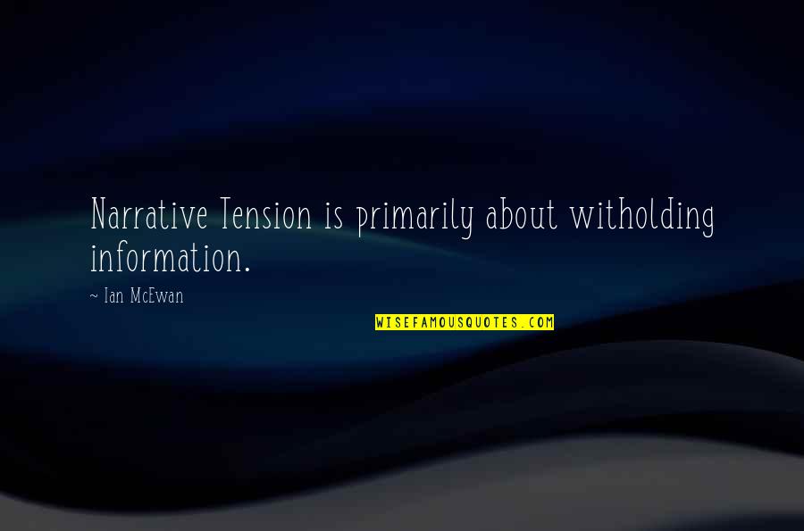 About Tension Quotes By Ian McEwan: Narrative Tension is primarily about witholding information.