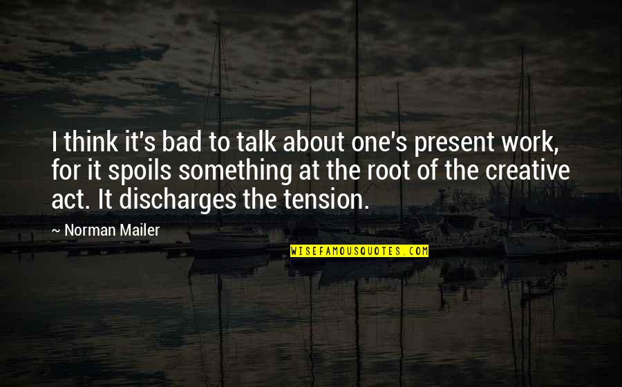 About Tension Quotes By Norman Mailer: I think it's bad to talk about one's