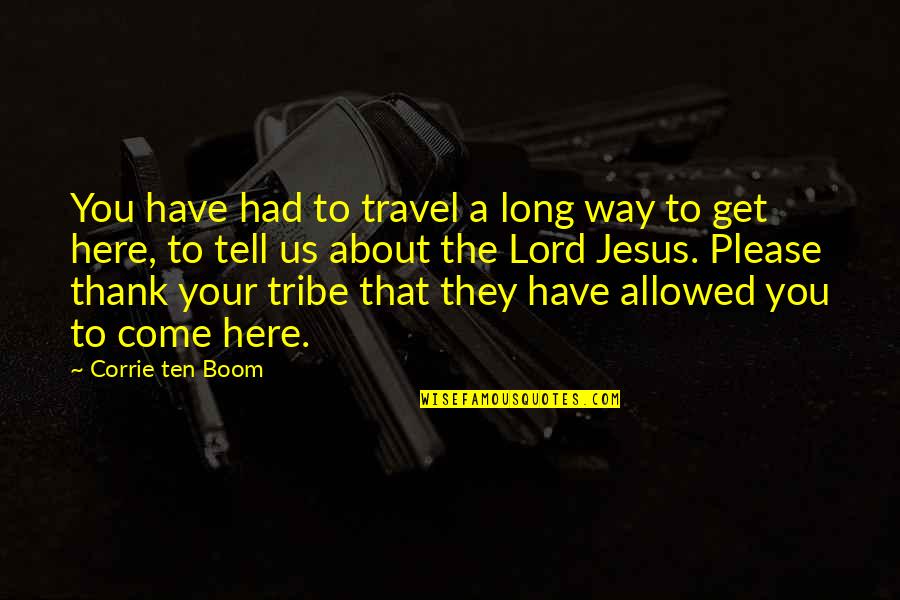 About Thank You Quotes By Corrie Ten Boom: You have had to travel a long way