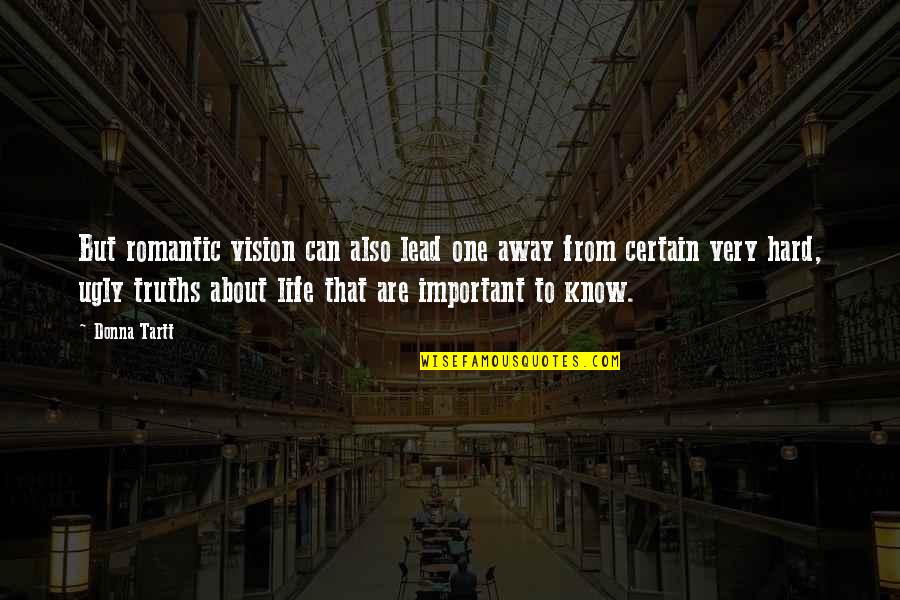 About That Life Quotes By Donna Tartt: But romantic vision can also lead one away