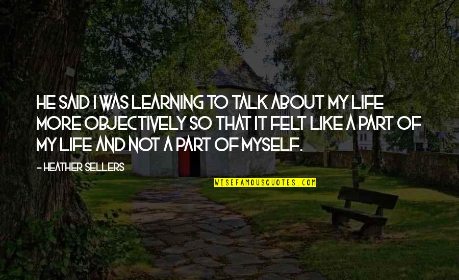 About That Life Quotes By Heather Sellers: He said I was learning to talk about