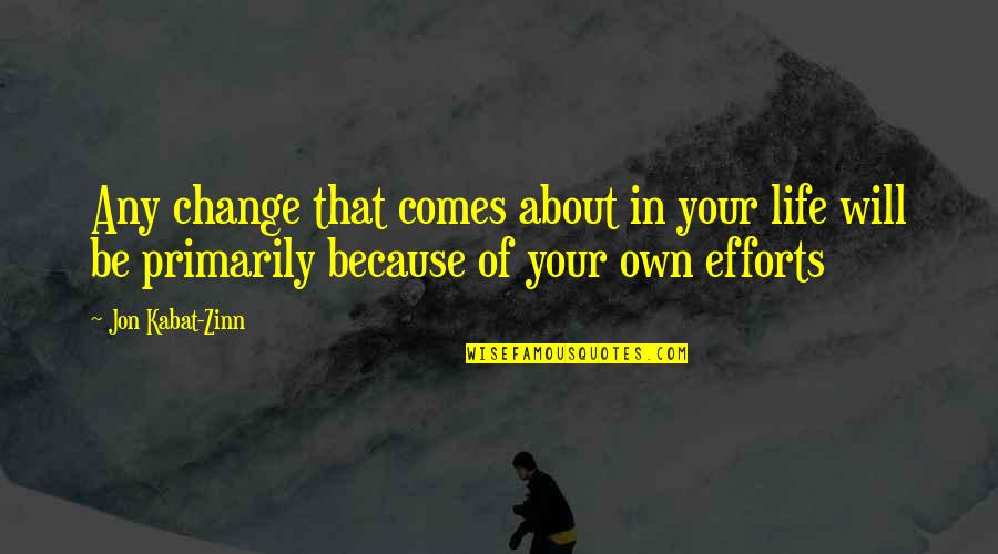 About That Life Quotes By Jon Kabat-Zinn: Any change that comes about in your life
