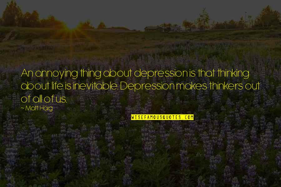 About That Life Quotes By Matt Haig: An annoying thing about depression is that thinking