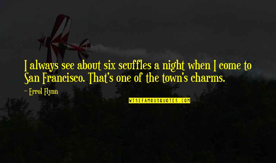 About That Night Quotes By Errol Flynn: I always see about six scuffles a night About That Night Quotes By Errol Flynn: I always see about six scuffles a night