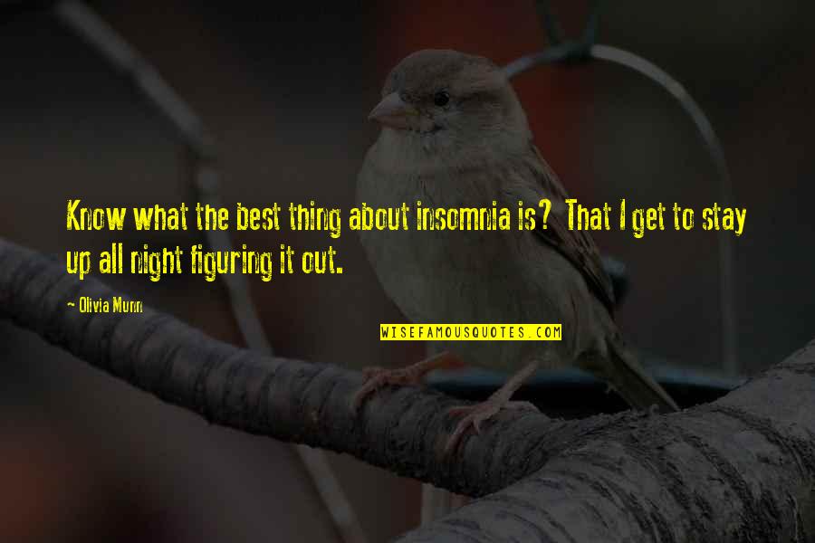 About That Night Quotes By Olivia Munn: Know what the best thing about insomnia is? About That Night Quotes By Olivia Munn: Know what the best thing about insomnia is?