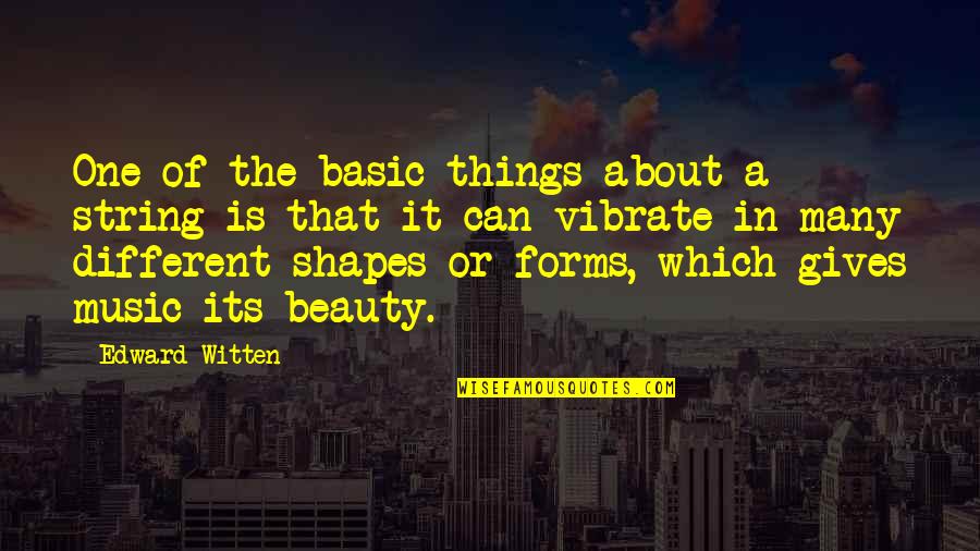 About The Beauty Quotes By Edward Witten: One of the basic things about a string