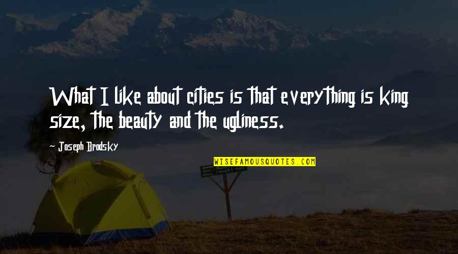 About The Beauty Quotes By Joseph Brodsky: What I like about cities is that everything