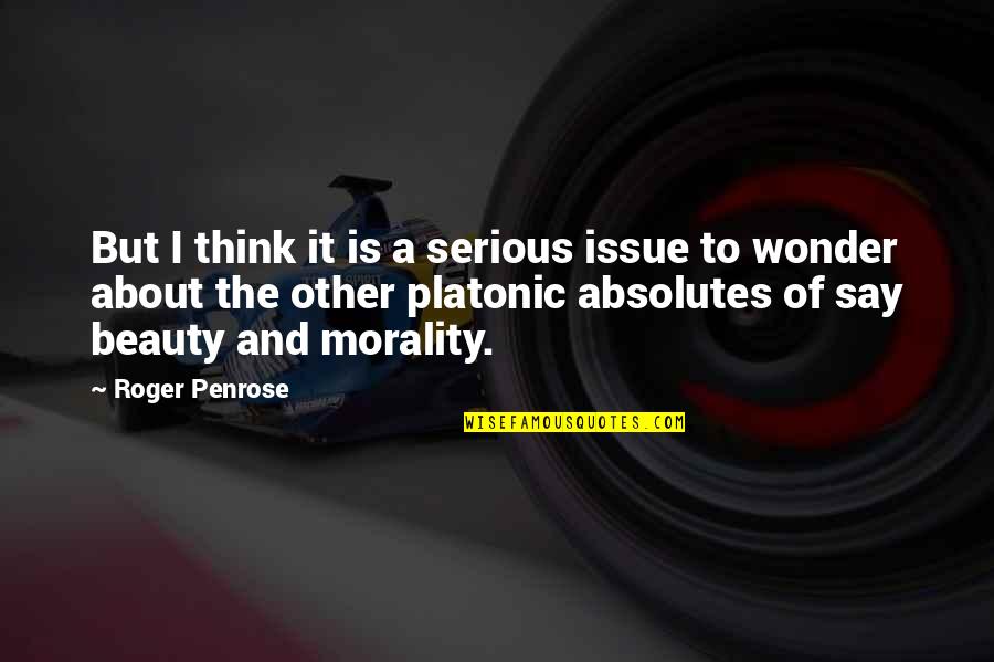 About The Beauty Quotes By Roger Penrose: But I think it is a serious issue