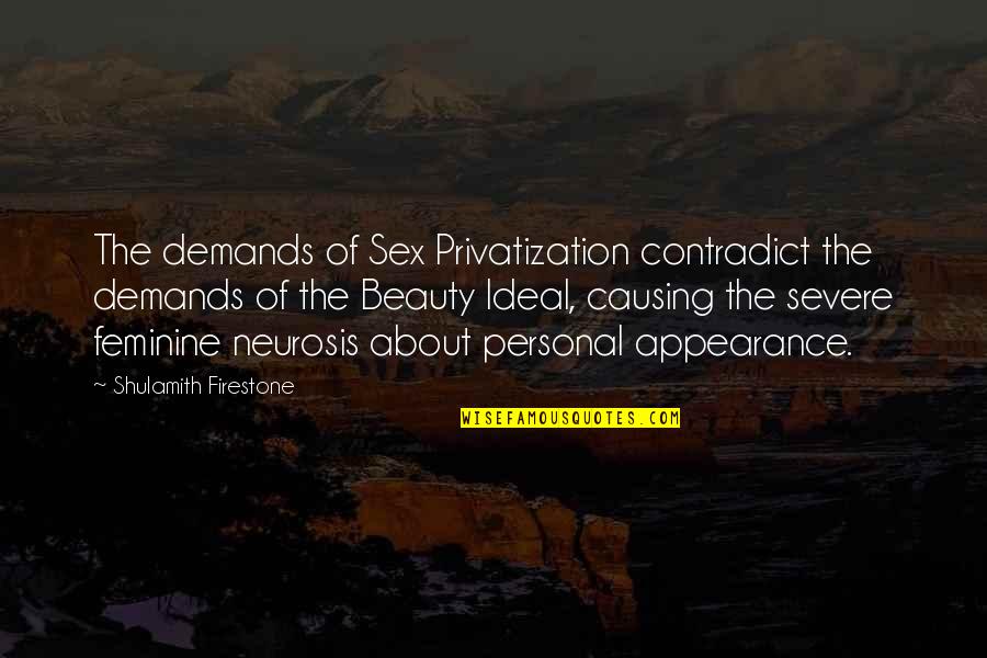 About The Beauty Quotes By Shulamith Firestone: The demands of Sex Privatization contradict the demands