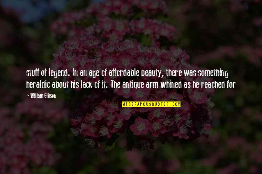 About The Beauty Quotes By William Gibson: stuff of legend. In an age of affordable