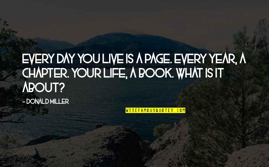 About The Book Page 2 Quotes By Donald Miller: Every day you live is a page. Every