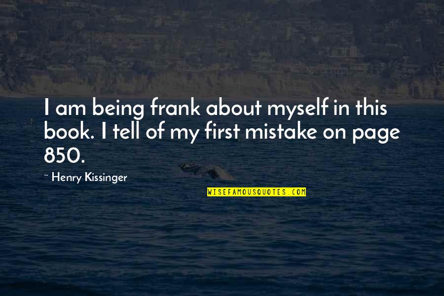 About The Book Page 2 Quotes By Henry Kissinger: I am being frank about myself in this