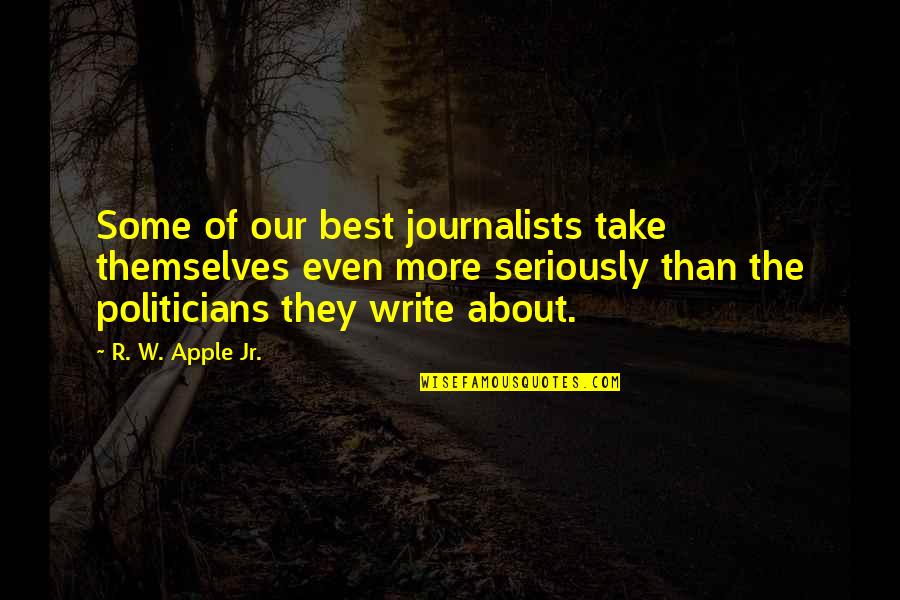 About The Book Page 2 Quotes By R. W. Apple Jr.: Some of our best journalists take themselves even