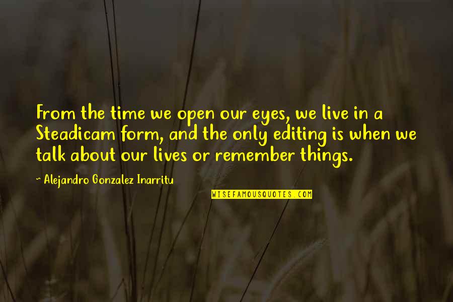 About The Eyes Quotes By Alejandro Gonzalez Inarritu: From the time we open our eyes, we