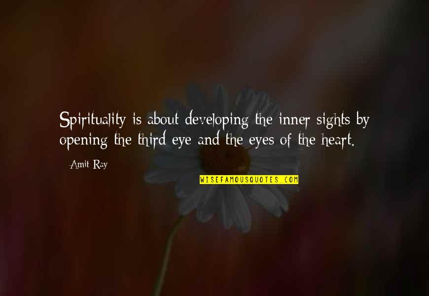 About The Eyes Quotes By Amit Ray: Spirituality is about developing the inner sights by
