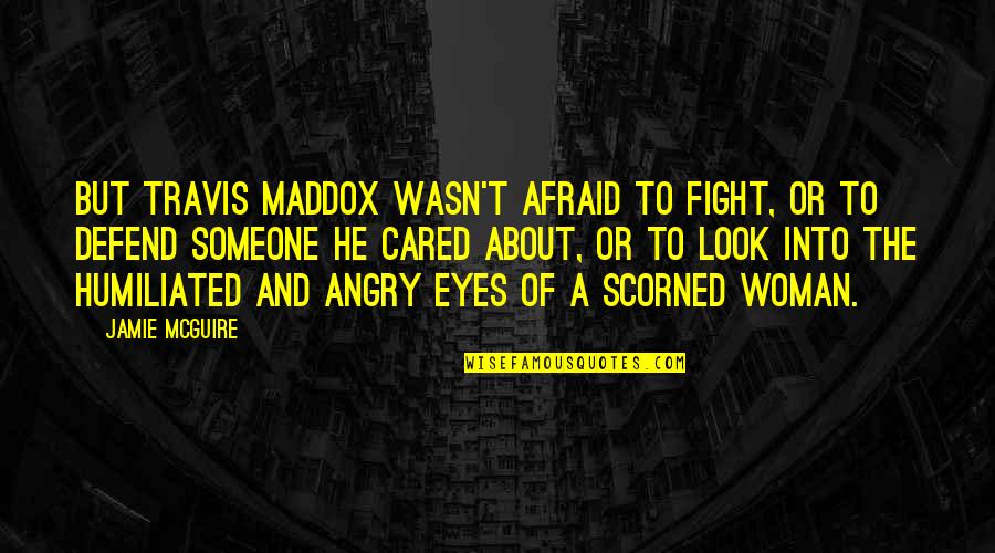 About The Eyes Quotes By Jamie McGuire: But Travis Maddox wasn't afraid to fight, or