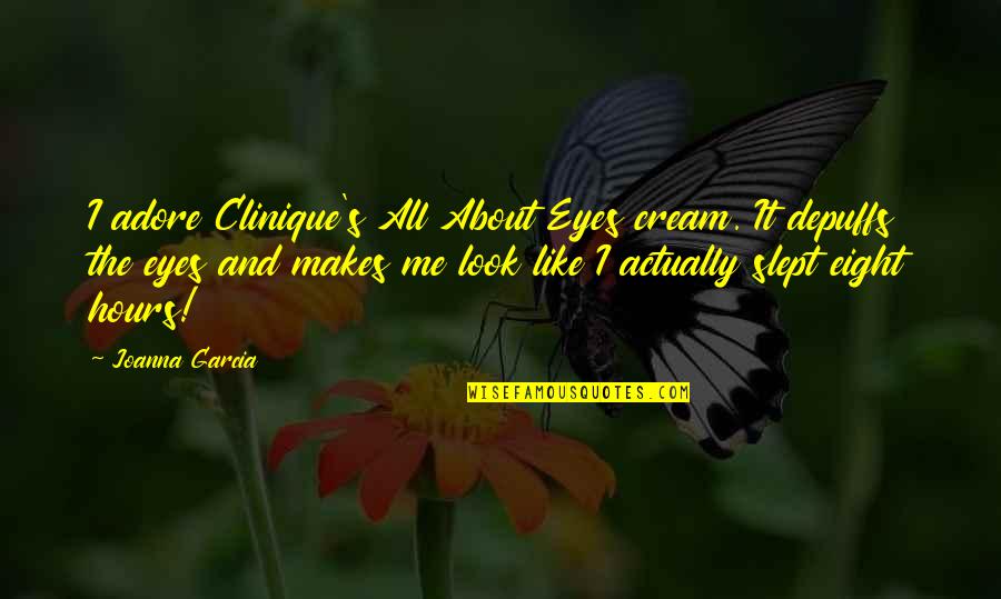 About The Eyes Quotes By Joanna Garcia: I adore Clinique's All About Eyes cream. It