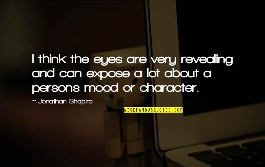About The Eyes Quotes By Jonathan Shapiro: I think the eyes are very revealing and