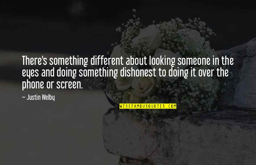 About The Eyes Quotes By Justin Welby: There's something different about looking someone in the