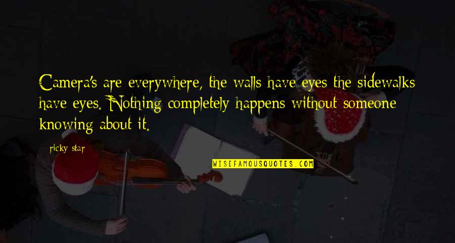 About The Eyes Quotes By Ricky Star: Camera's are everywhere, the walls have eyes the