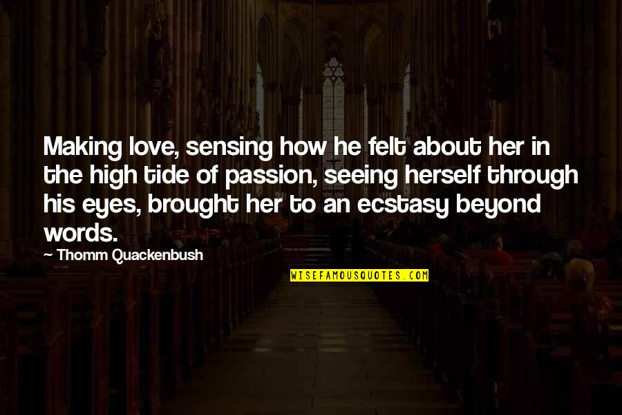 About The Eyes Quotes By Thomm Quackenbush: Making love, sensing how he felt about her