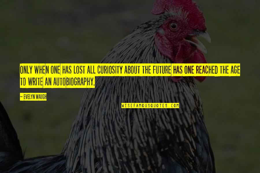 About The Future Quotes By Evelyn Waugh: Only when one has lost all curiosity about