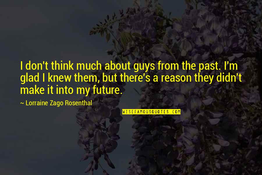 About The Future Quotes By Lorraine Zago Rosenthal: I don't think much about guys from the