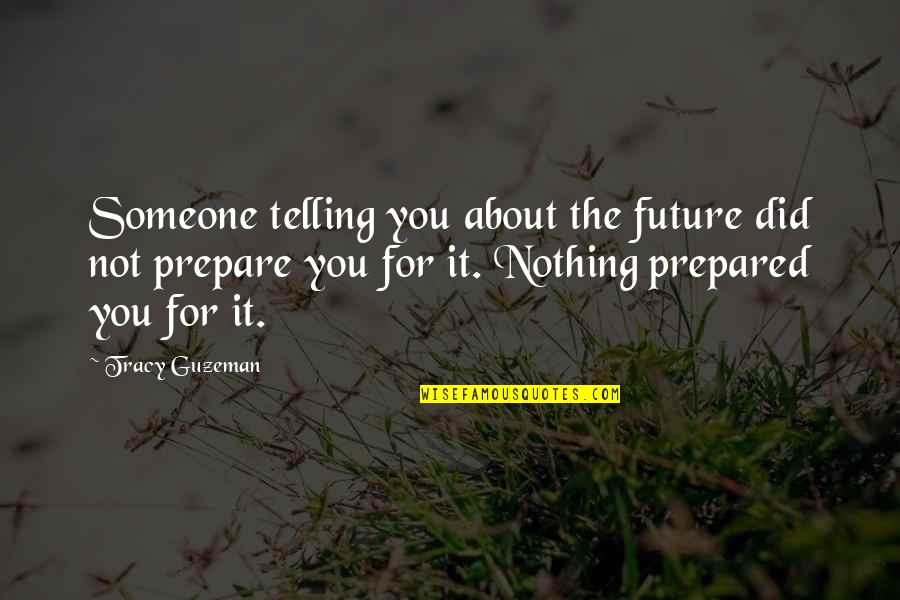 About The Future Quotes By Tracy Guzeman: Someone telling you about the future did not