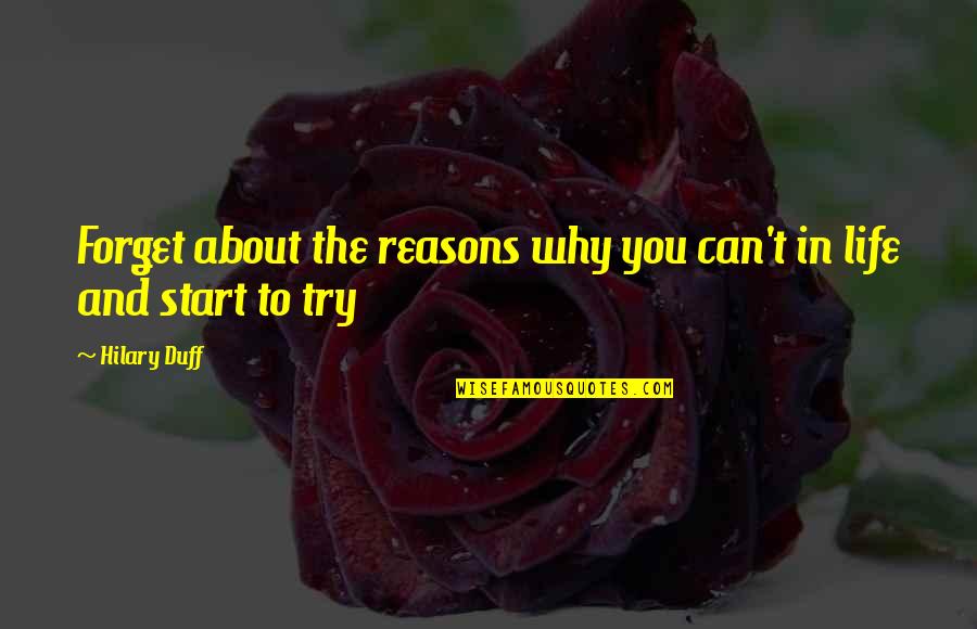 About The Life Quotes By Hilary Duff: Forget about the reasons why you can't in