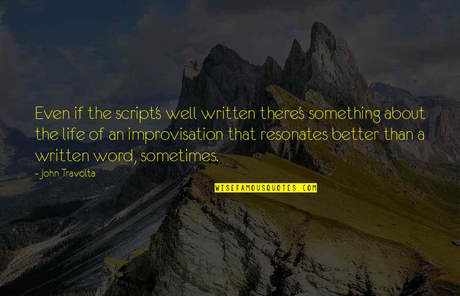 About The Life Quotes By John Travolta: Even if the script's well written there's something