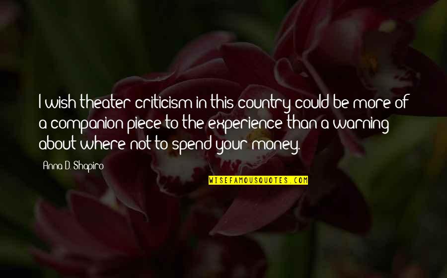 About The Money Quotes By Anna D. Shapiro: I wish theater criticism in this country could About The Money Quotes By Anna D. Shapiro: I wish theater criticism in this country could