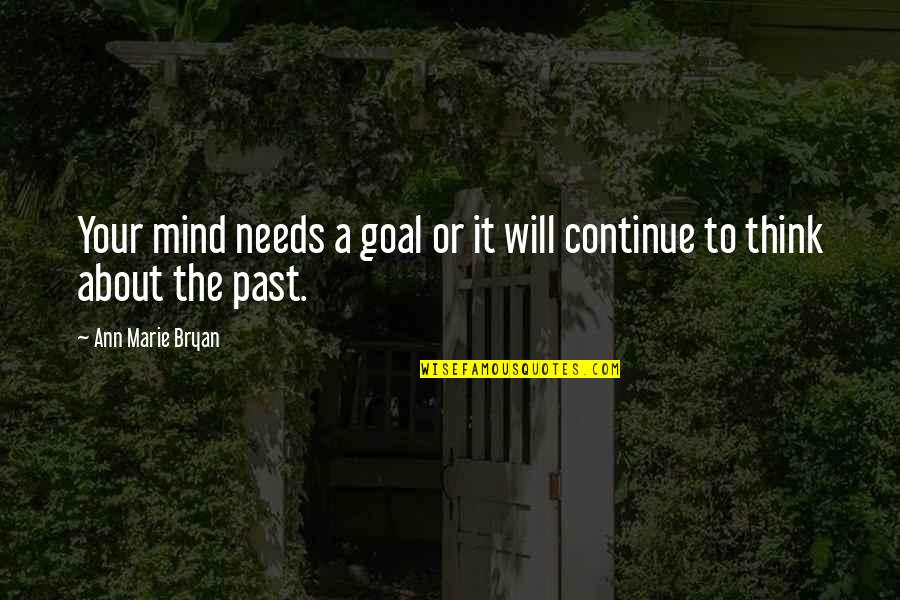 About The Past Quotes By Ann Marie Bryan: Your mind needs a goal or it will About The Past Quotes By Ann Marie Bryan: Your mind needs a goal or it will
