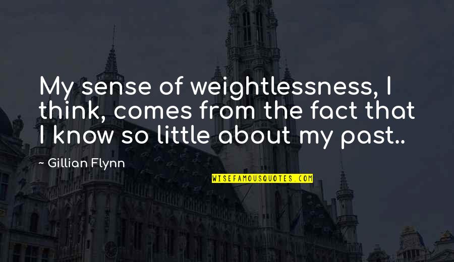 About The Past Quotes By Gillian Flynn: My sense of weightlessness, I think, comes from About The Past Quotes By Gillian Flynn: My sense of weightlessness, I think, comes from
