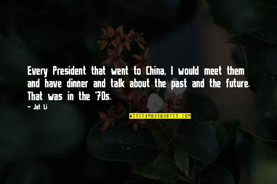About The Past Quotes By Jet Li: Every President that went to China, I would About The Past Quotes By Jet Li: Every President that went to China, I would